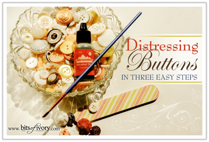 Distressing Buttons in Three Easy Steps | www.bitsofivory.com